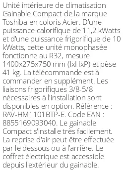 Gainable Compact - 11.2 kWatts - R32 - Toshiba - Réf : RAV-HM1101BTP-E