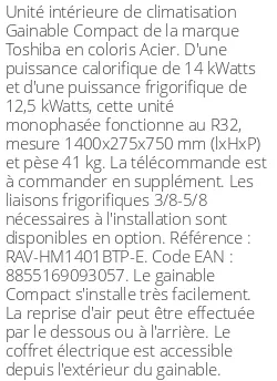 Gainable Compact - 14 kWatts - R32 - Toshiba - Réf : RAV-HM1401BTP-E