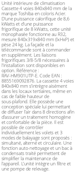 Cassette 4 voies 840 X 840 - 8.6 kWatts - R32 - Toshiba - Réf : RAV-HM901UTP-E