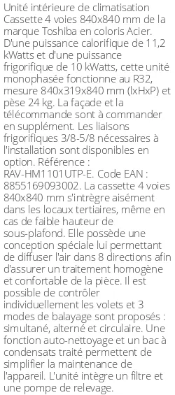 Cassette 4 voies 840 X 840 - 11.2 kWatts - R32 - Toshiba - Réf : RAV-HM1101UTP-E