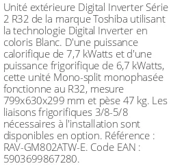 Unité extérieure Digital Inverter Série 2 - 7.7 kWatts Monophasé - R32 - Toshiba - Réf : RAV-GM802ATW-E