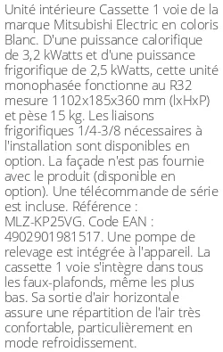 Cassette 1 voie 3.2 kWatts - R32 - Mitsubishi Electric - Réf : MLZ-KP25VG