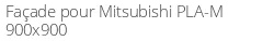 Façade pour Mitsubishi PLA-M 900x900