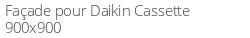 Façade pour Daikin Cassette 900x900